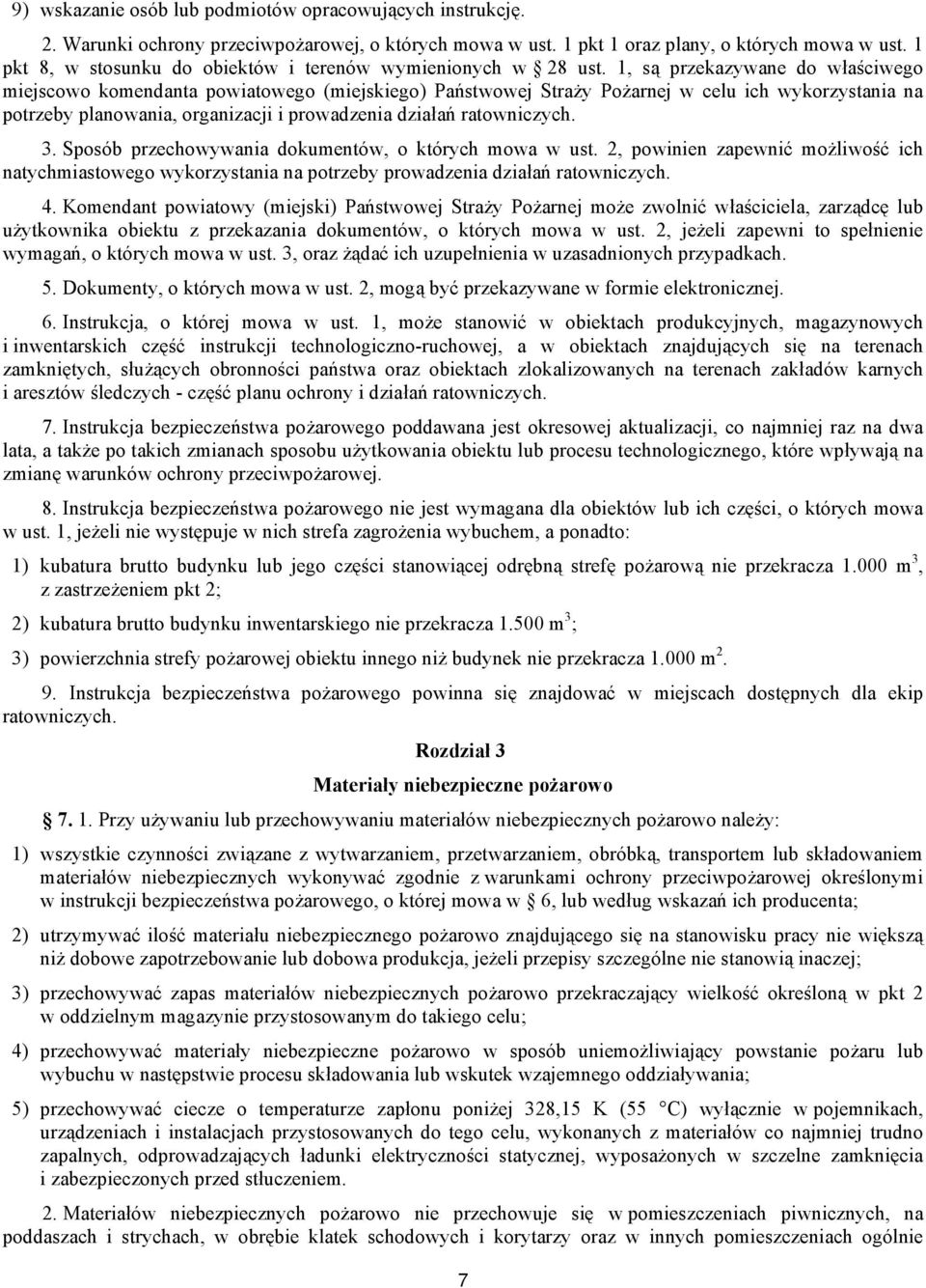 1, są przekazywane do właściwego miejscowo komendanta powiatowego (miejskiego) Państwowej Straży Pożarnej w celu ich wykorzystania na potrzeby planowania, organizacji i prowadzenia działań