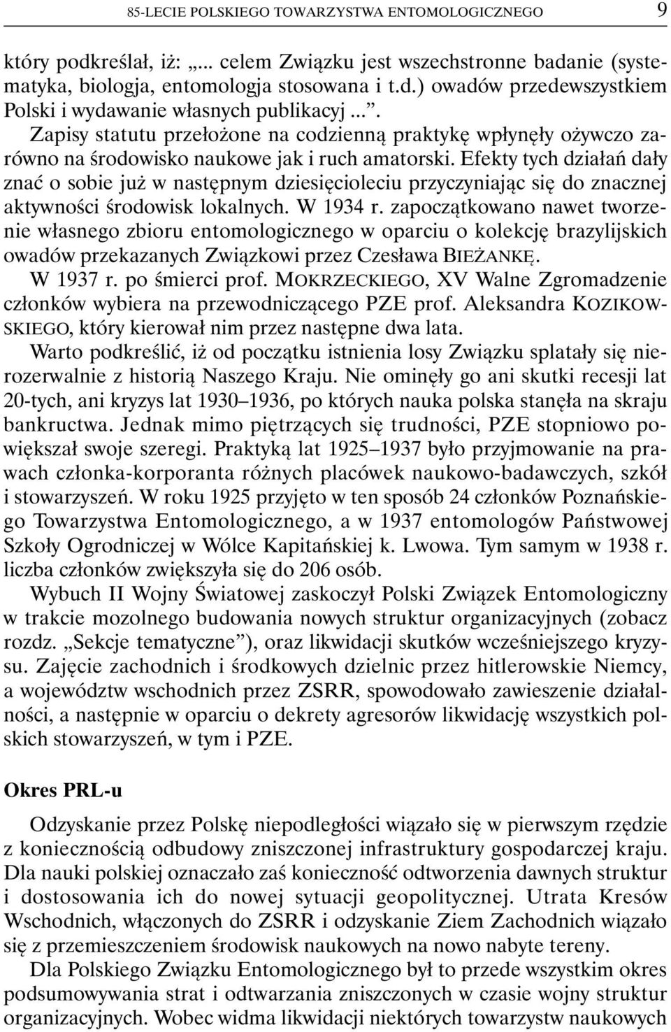 Efekty tych działań dały znać o sobie już w następnym dziesięcioleciu przyczyniając się do znacznej aktywności środowisk lokalnych. W 1934 r.