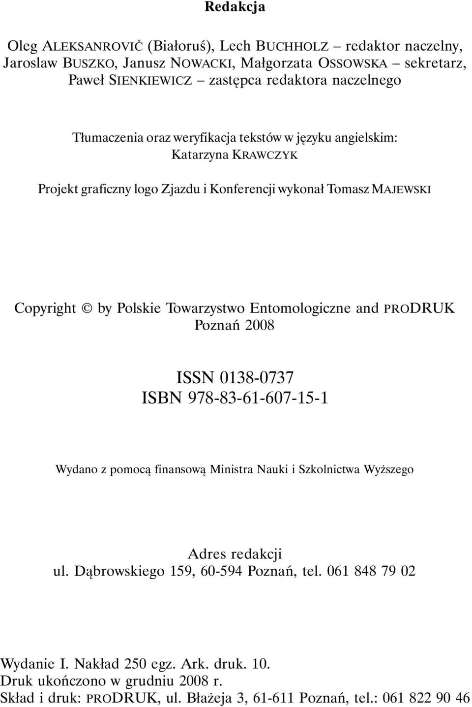 Towarzystwo Entomologiczne and PRODRUK Poznań 2008 ISSN 0138-0737 ISBN 978-83-61-607-15-1 Wydano z pomocą finansową Ministra Nauki i Szkolnictwa Wyższego Adres redakcji ul.