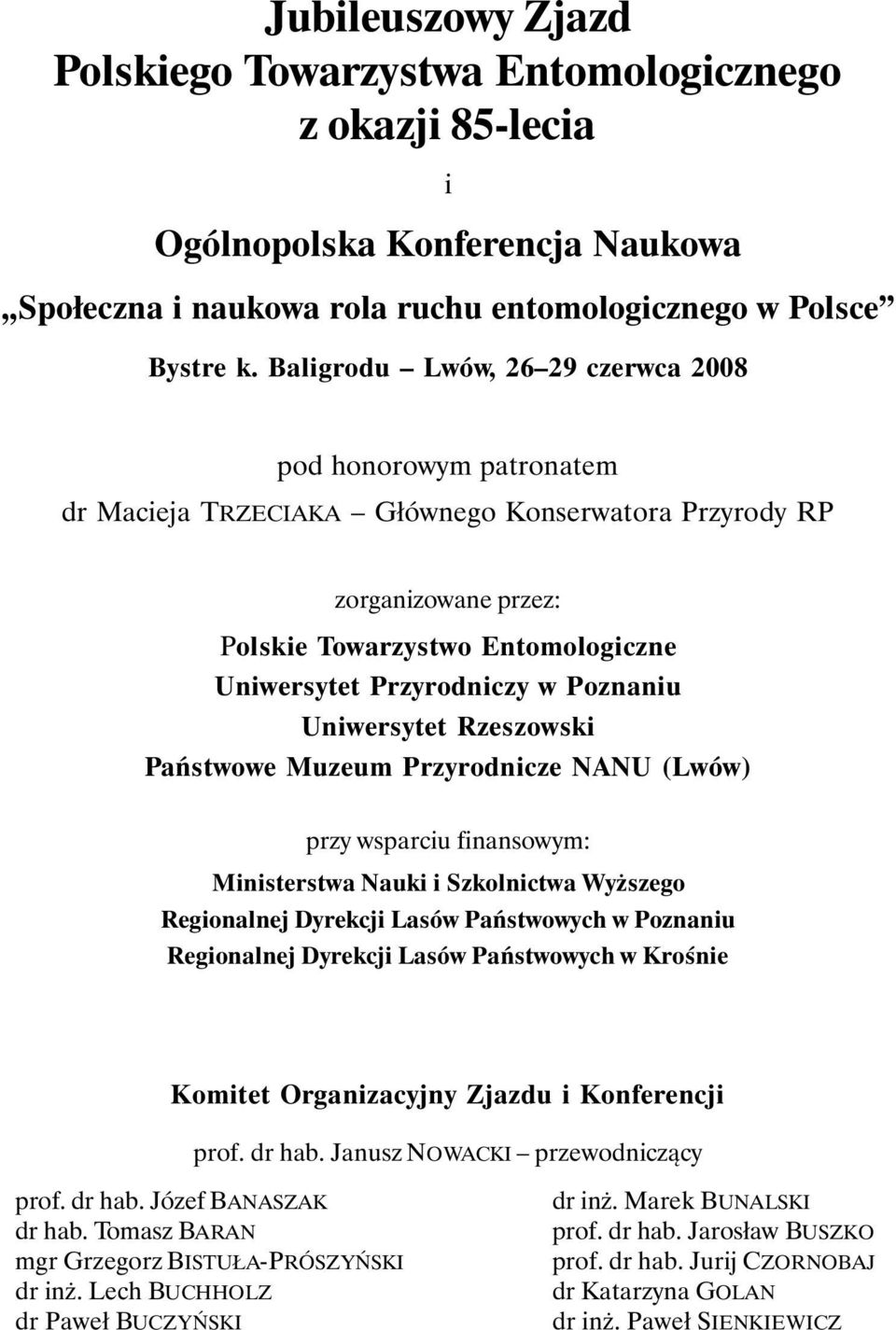 Poznaniu Uniwersytet Rzeszowski Państwowe Muzeum Przyrodnicze NANU (Lwów) przy wsparciu finansowym: Ministerstwa Nauki i Szkolnictwa Wyższego Regionalnej Dyrekcji Lasów Państwowych w Poznaniu