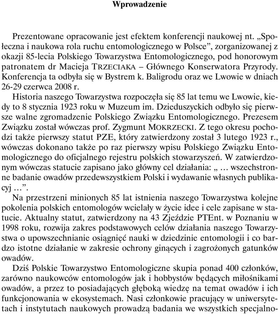 Przyrody. Konferencja ta odbyła się w Bystrem k. Baligrodu oraz we Lwowie w dniach 26-29 czerwca 2008 r.