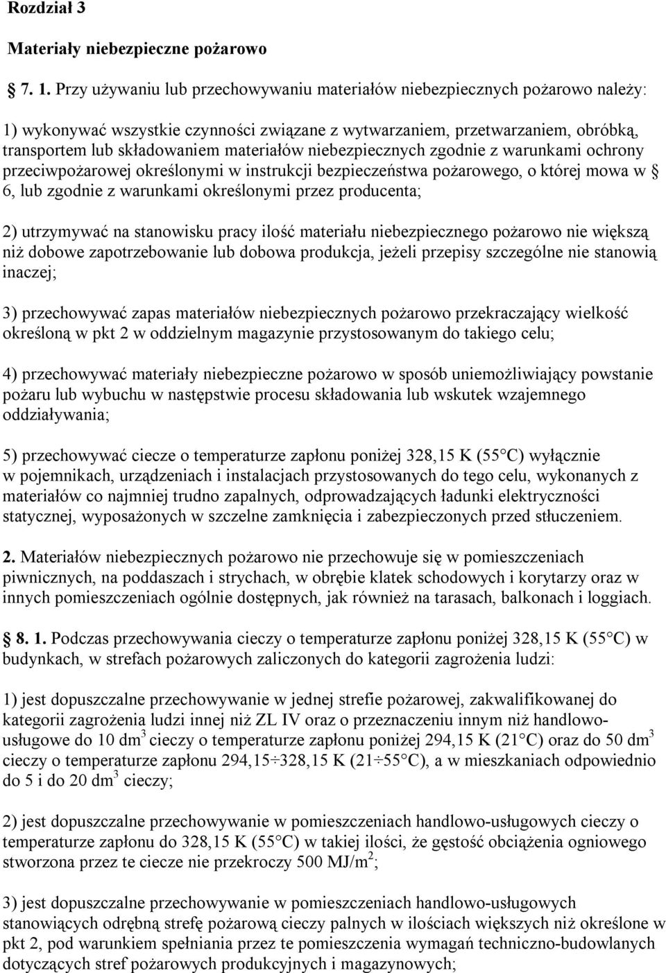 niebezpiecznych zgodnie z warunkami ochrony przeciwpożarowej określonymi w instrukcji bezpieczeństwa pożarowego, o której mowa w 6, lub zgodnie z warunkami określonymi przez producenta; 2) utrzymywać