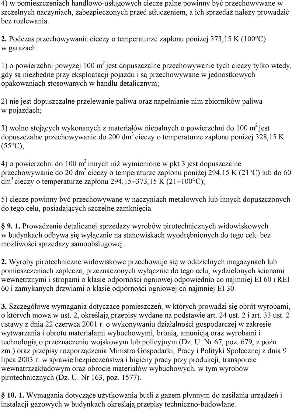 przy eksploatacji pojazdu i są przechowywane w jednostkowych opakowaniach stosowanych w handlu detalicznym; 2) nie jest dopuszczalne przelewanie paliwa oraz napełnianie nim zbiorników paliwa w