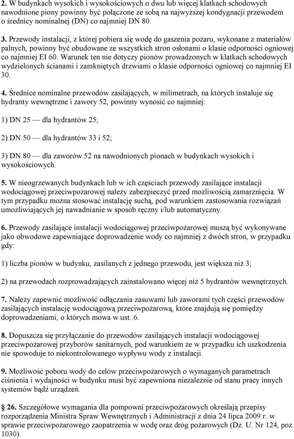 Przewody instalacji, z której pobiera się wodę do gaszenia pożaru, wykonane z materiałów palnych, powinny być obudowane ze wszystkich stron osłonami o klasie odporności ogniowej co najmniej EI 60.