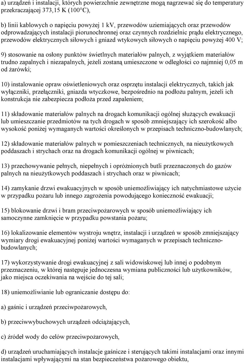 stosowanie na osłony punktów świetlnych materiałów palnych, z wyjątkiem materiałów trudno zapalnych i niezapalnych, jeżeli zostaną umieszczone w odległości co najmniej 0,05 m od żarówki; 10)