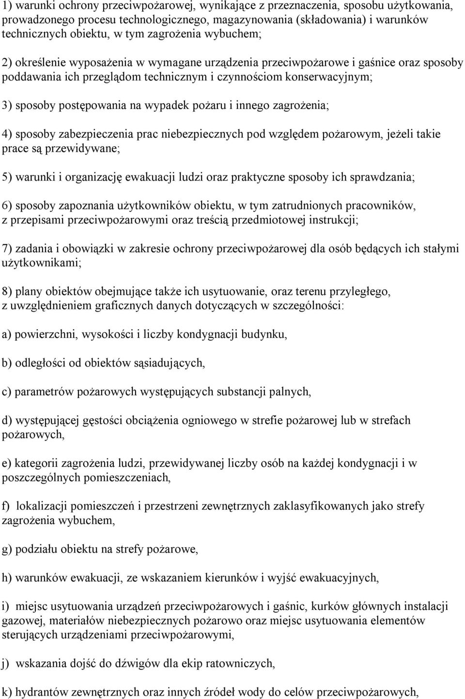 na wypadek pożaru i innego zagrożenia; 4) sposoby zabezpieczenia prac niebezpiecznych pod względem pożarowym, jeżeli takie prace są przewidywane; 5) warunki i organizację ewakuacji ludzi oraz