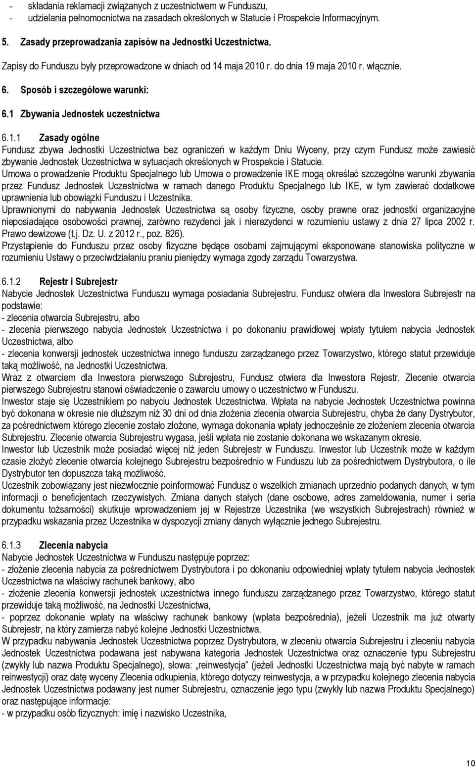 1 Zbywania Jednostek uczestnictwa 6.1.1 Zasady ogólne Fundusz zbywa Jednostki Uczestnictwa bez ograniczeń w każdym Dniu Wyceny, przy czym Fundusz może zawiesić zbywanie Jednostek Uczestnictwa w