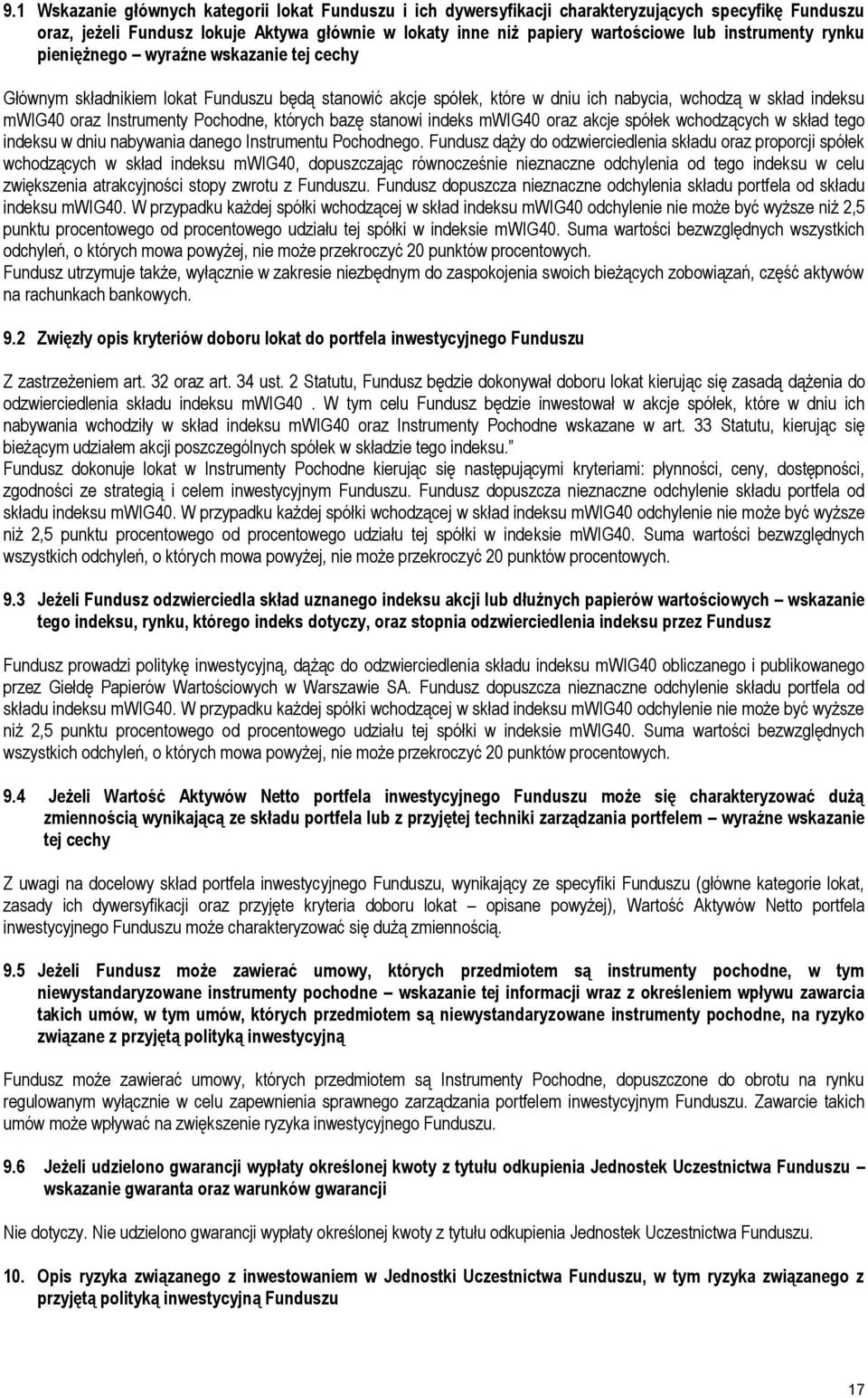 Pochodne, których bazę stanowi indeks mwig40 oraz akcje spółek wchodzących w skład tego indeksu w dniu nabywania danego Instrumentu Pochodnego.