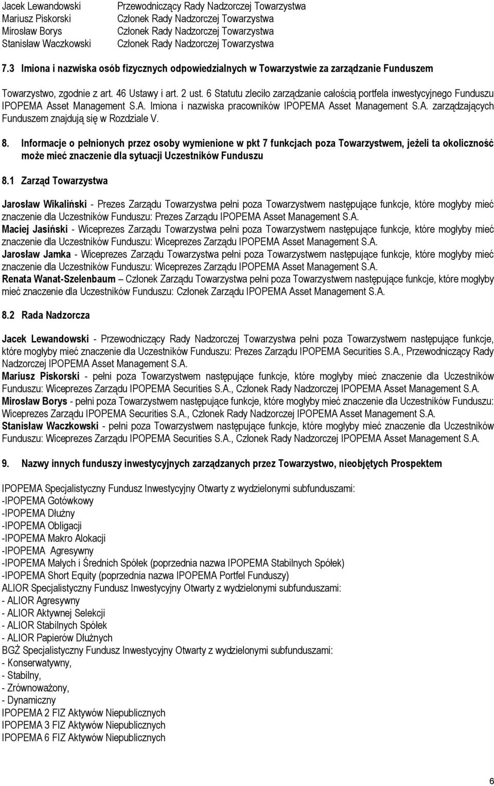 6 Statutu zleciło zarządzanie całością portfela inwestycyjnego Funduszu IPOPEMA Asset Management S.A. Imiona i nazwiska pracowników IPOPEMA Asset Management S.A. zarządzających Funduszem znajdują się w Rozdziale V.