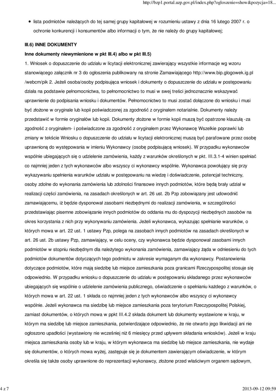 Wniosek o dopuszczenie do udziału w licytacji elektronicznej zawierający wszystkie informacje wg wzoru stanowiącego załącznik nr 3 do ogłoszenia publikowany na stronie Zamawiającego http://www.bip.