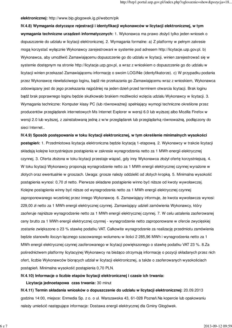 Wykonawca ma prawo złożyć tylko jeden wniosek o dopuszczenie do udziału w licytacji elektronicznej. 2.