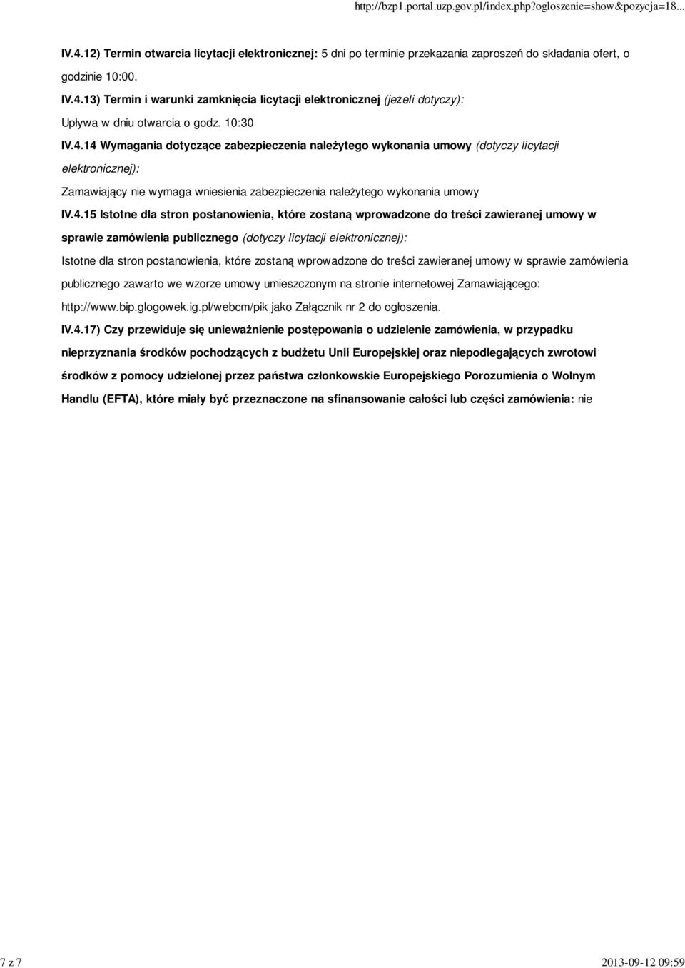 14 Wymagania dotyczące zabezpieczenia należytego wykonania umowy (dotyczy licytacji elektronicznej): Zamawiający nie wymaga wniesienia zabezpieczenia należytego wykonania umowy IV.4.15 Istotne dla