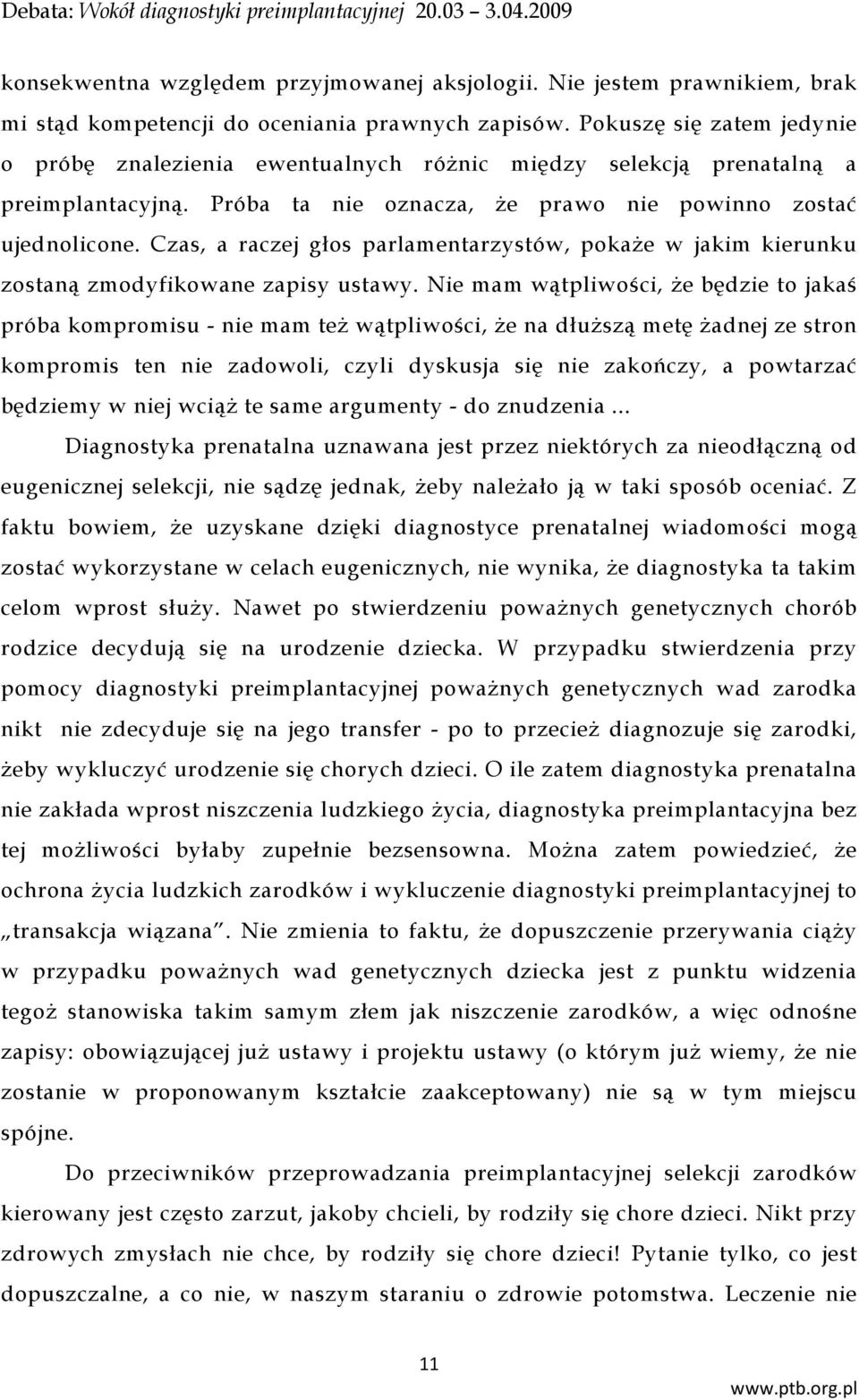 Czas, a raczej głos parlamentarzystów, pokaże w jakim kierunku zostaną zmodyfikowane zapisy ustawy.