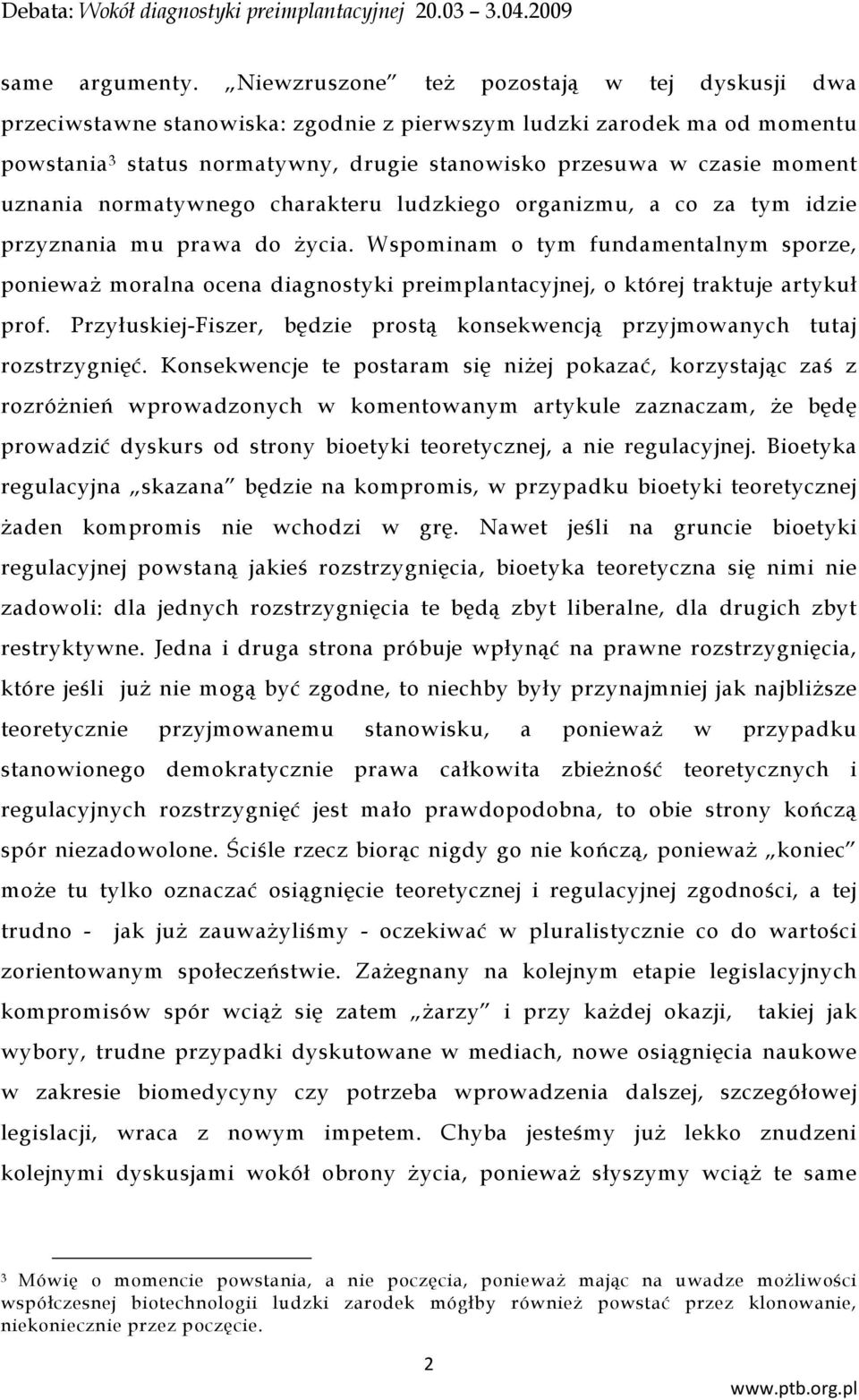 uznania normatywnego charakteru ludzkiego organizmu, a co za tym idzie przyznania mu prawa do życia.