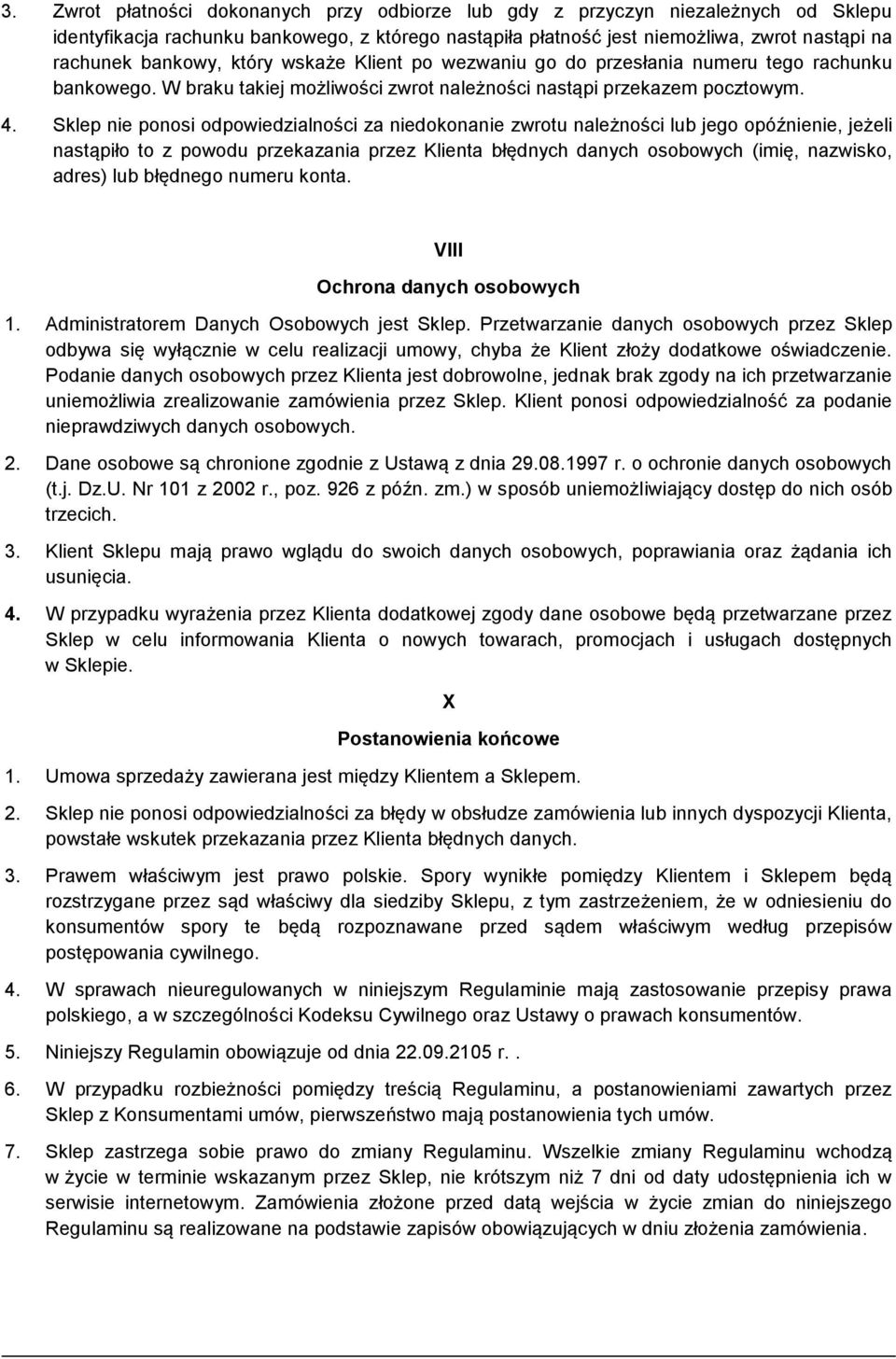 Sklep nie ponosi odpowiedzialności za niedokonanie zwrotu należności lub jego opóźnienie, jeżeli nastąpiło to z powodu przekazania przez Klienta błędnych danych osobowych (imię, nazwisko, adres) lub