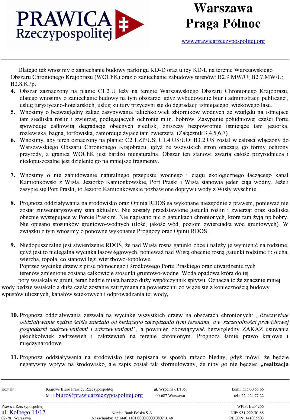 U leży na terenie Warszawskiego Obszaru Chronionego Krajobrazu, dlatego wnosimy o zaniechanie budowy na tym obszarze, gdyż wybudowanie biur i administracji publicznej, usług turystyczno-hotelarskich,