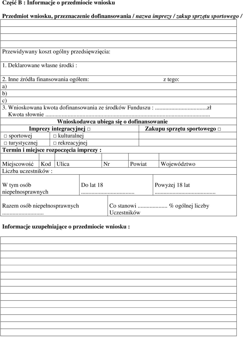 .. Wnioskodawca ubiega się o dofinansowanie Imprezy integracyjnej Zakupu sprzętu sportowego sportowej kulturalnej turystycznej rekreacyjnej Termin i miejsce rozpoczęcia imprezy : Miejscowość