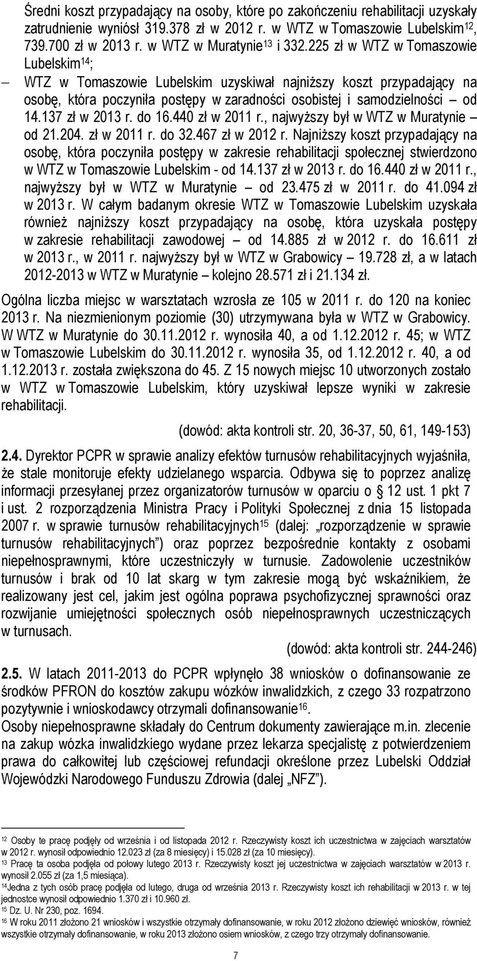 225 zł w WTZ w Tomaszowie Lubelskim 14 ; WTZ w Tomaszowie Lubelskim uzyskiwał najniższy koszt przypadający na osobę, która poczyniła postępy w zaradności osobistej i samodzielności od 14.