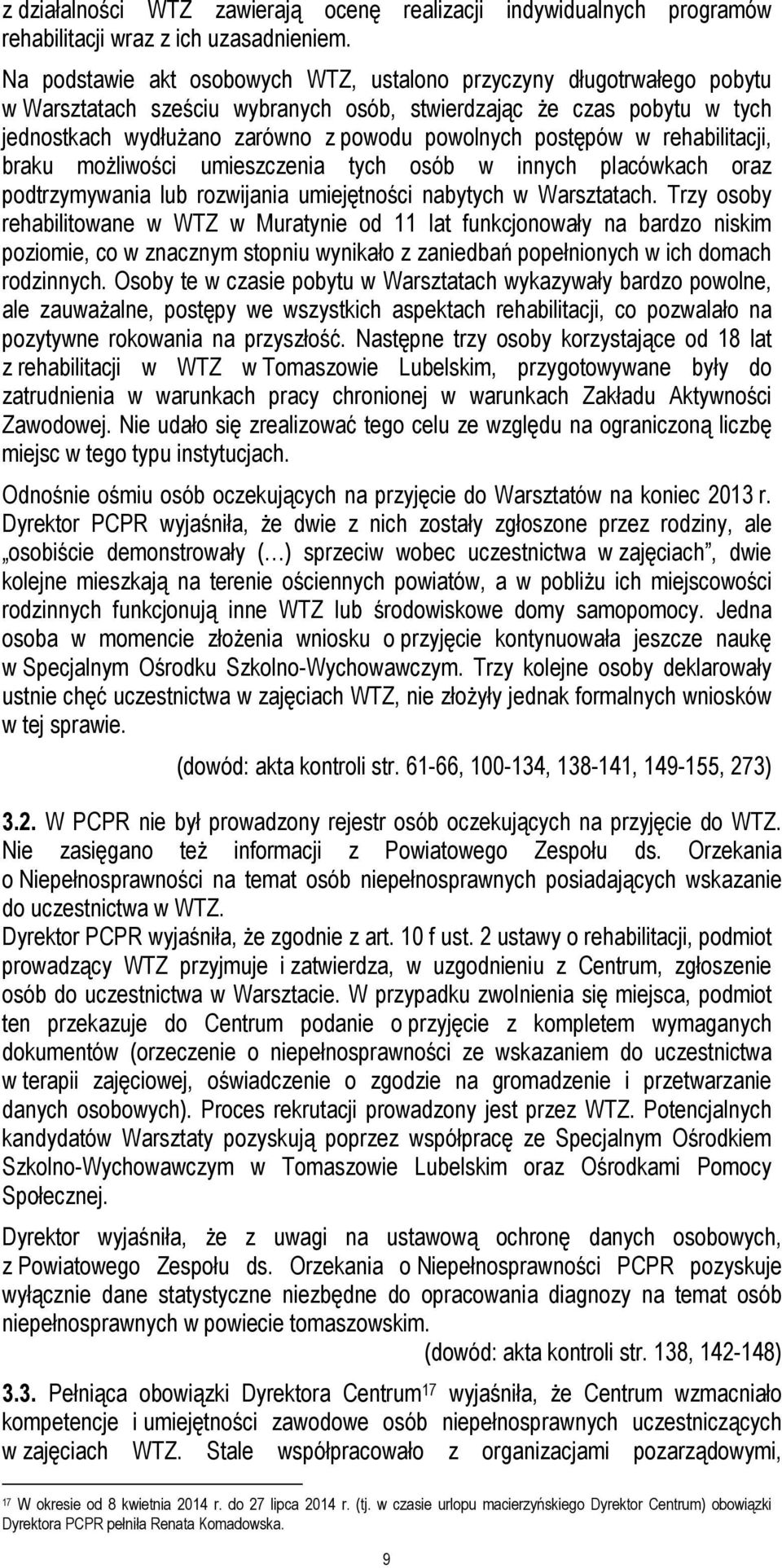 postępów w rehabilitacji, braku możliwości umieszczenia tych osób w innych placówkach oraz podtrzymywania lub rozwijania umiejętności nabytych w Warsztatach.