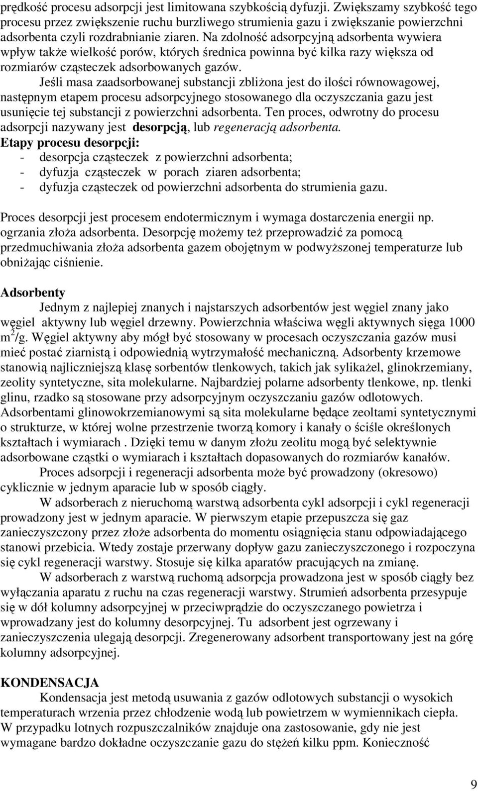 Na zdolność adsorpcyjną adsorbenta wywiera wpływ także wielkość porów, których średnica powinna być kilka razy większa od rozmiarów cząsteczek adsorbowanych gazów.