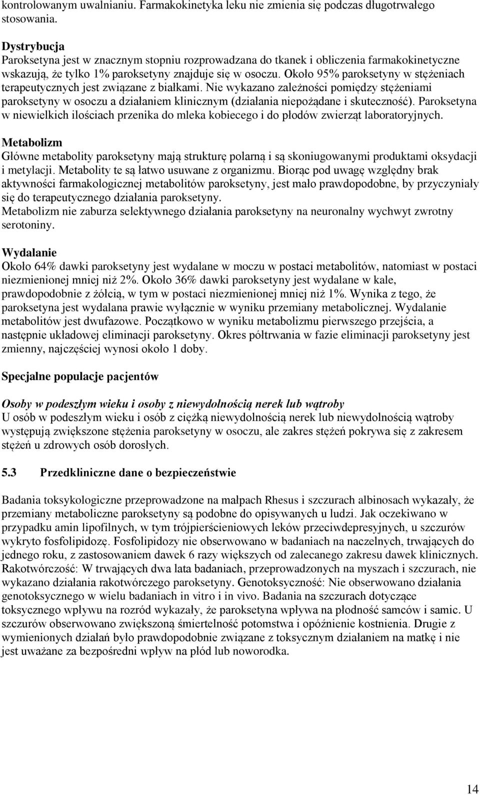 Około 95% paroksetyny w stężeniach terapeutycznych jest związane z białkami.