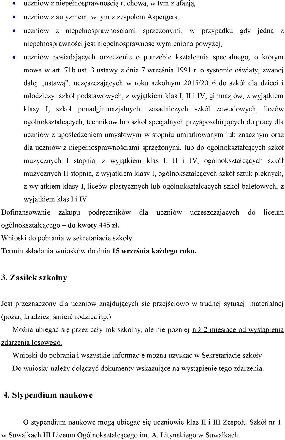 o systemie oświaty, zwanej dalej ustawą, uczęszczających w roku szkolnym 2015/2016 do szkół dla dzieci i młodzieży: szkół podstawowych, z wyjątkiem klas I, II i IV, gimnazjów, z wyjątkiem klasy I,