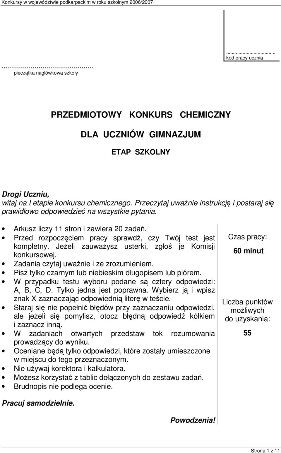 Jeeli zauwaysz usterki, zgło je Komisji konkursowej. Zadania czytaj uwanie i ze zrozumieniem. Pisz tylko czarnym lub niebieskim długopisem lub piórem.