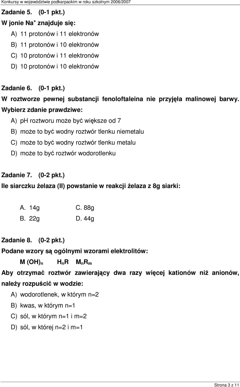 ) Ile siarczku elaza (II) powstanie w reakcji elaza z 8g siarki: A. 14g C. 88g B. 22g D. 44g Zadanie 8. (0-2 pkt.