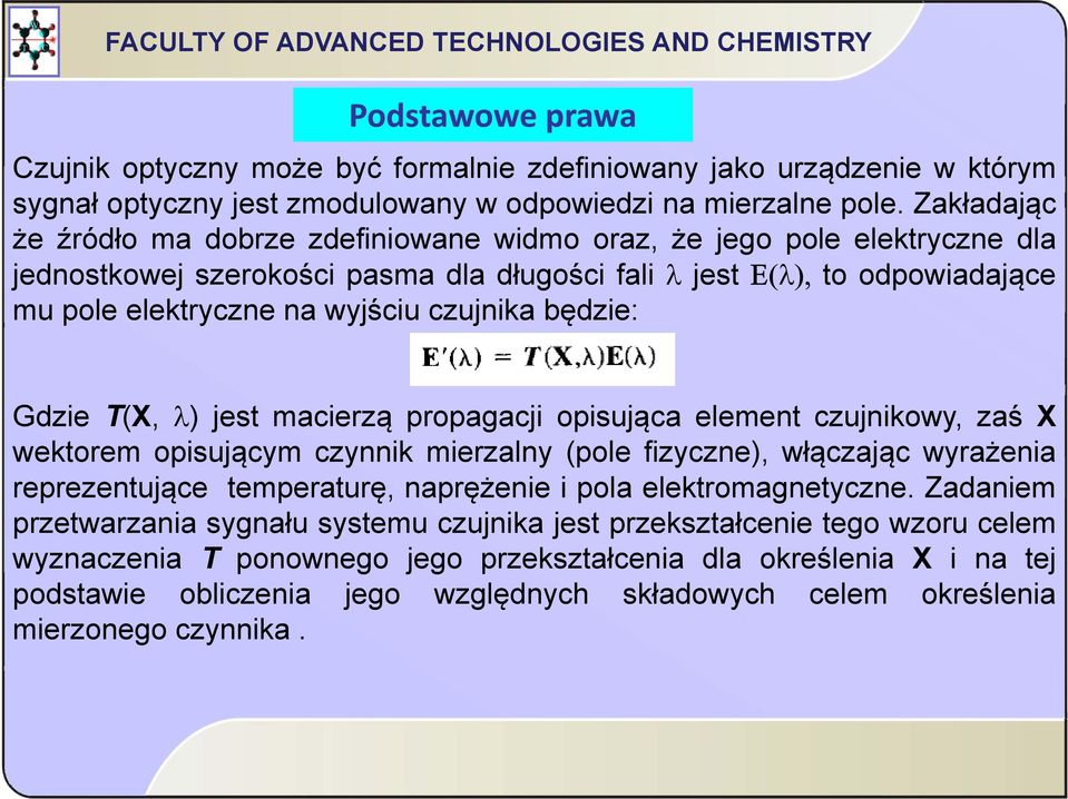 czujnika będzie: Gdzie T(X, λ) jest macierzą propagacji opisująca element czujnikowy, zaś X wektorem opisującym czynnik mierzalny (pole fizyczne), włączając wyrażenia reprezentujące temperaturę,