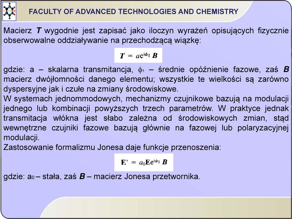 W systemach jednommodowych, mechanizmy czujnikowe bazują na modulacji jednego lub kombinacji powyższych trzech parametrów.