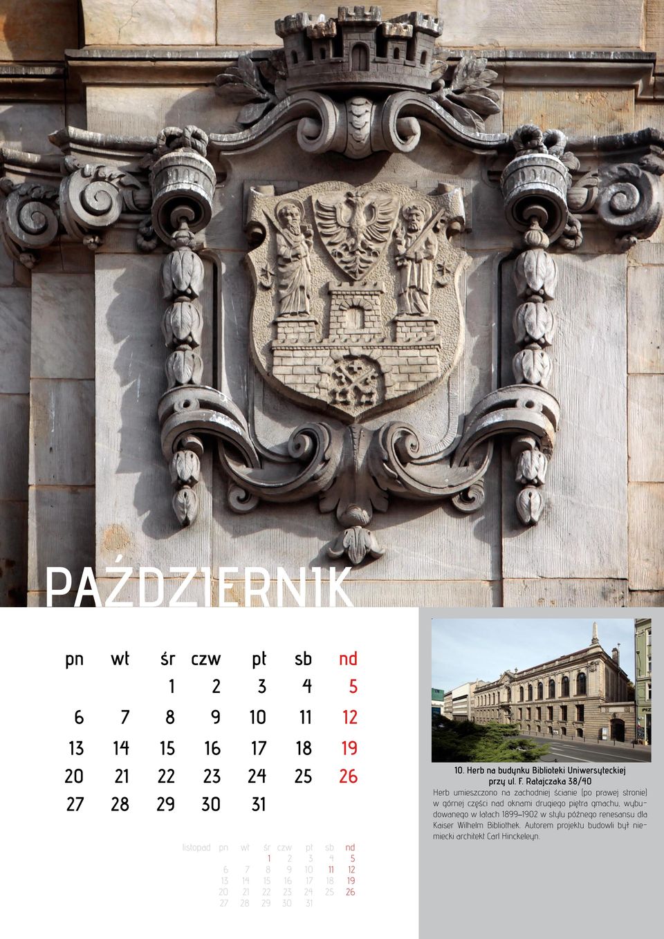 Ratajczaka 38/40 Herb umieszczono na zachodniej ścianie (po prawej stronie) w górnej części nad oknami drugiego piętra gmachu,