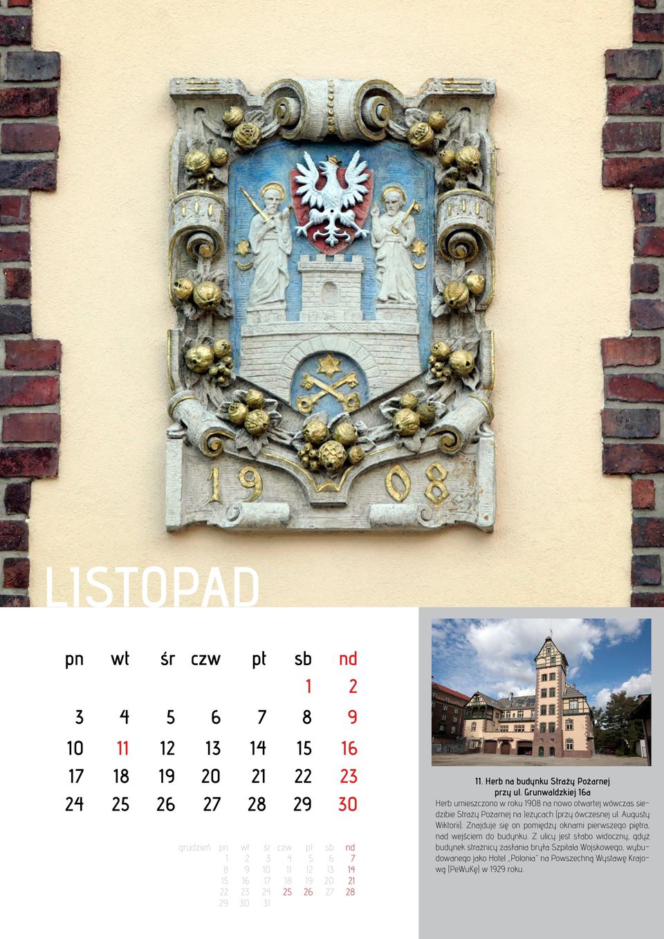 Grunwaldzkiej 16a Herb umieszczono w roku 1908 na nowo otwartej wówczas siedzibie Straży Pożarnej na Jeżycach (przy ówczesnej ul. Augusty Wiktorii).