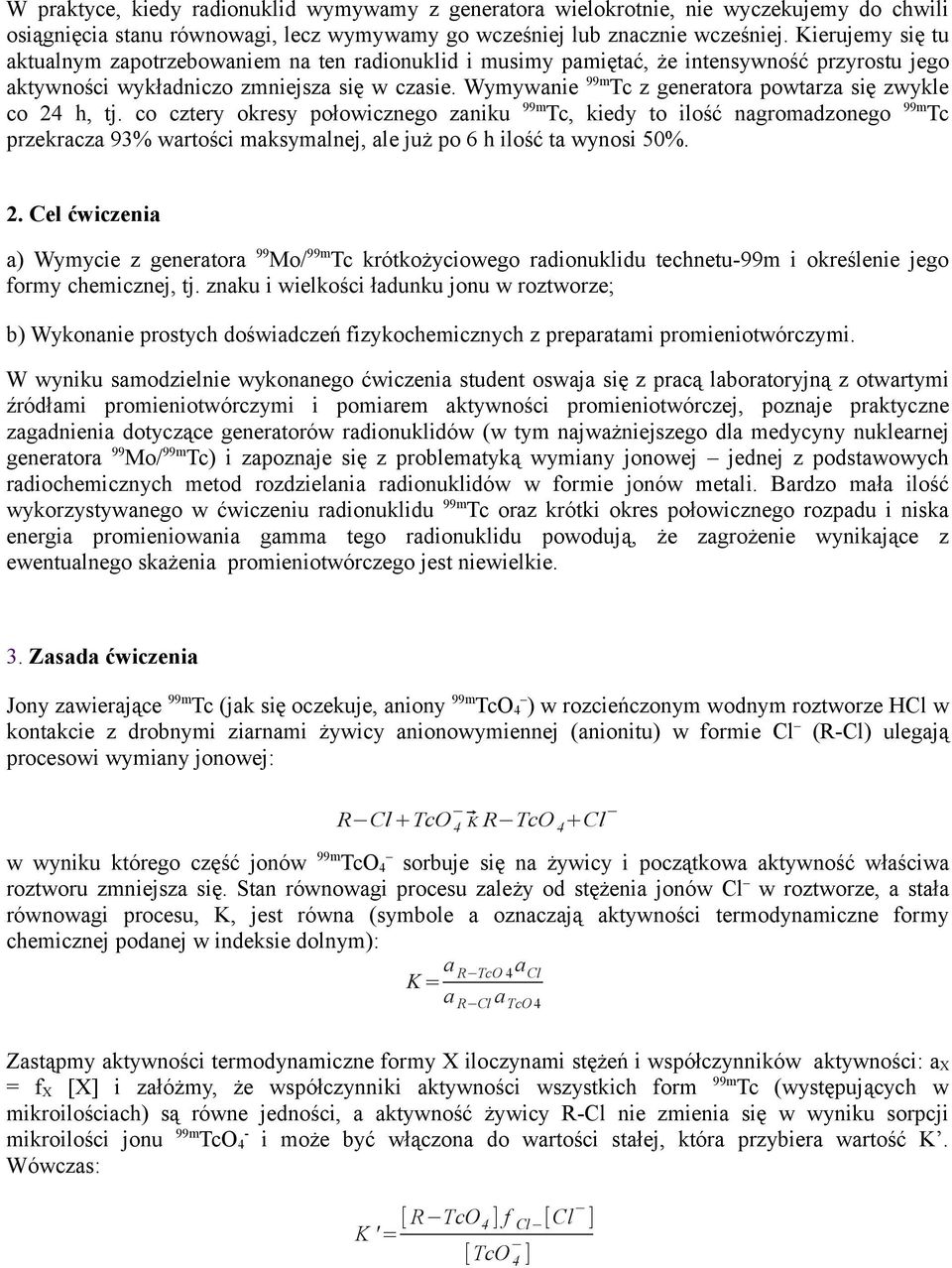 Wymywanie 99m Tc z generatora powtarza się zwykle co 24 h, tj.