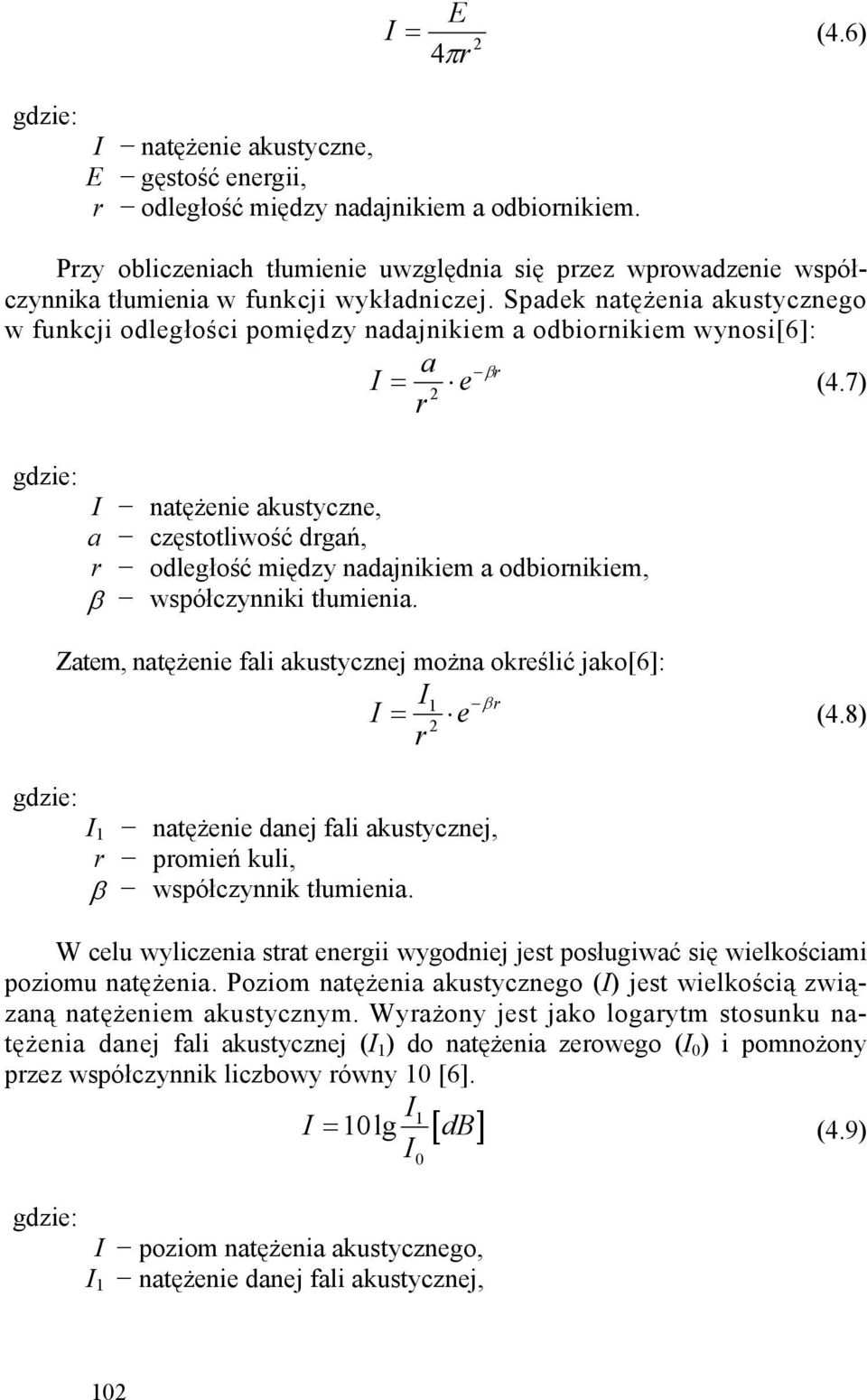 Spadek natężenia akustycznego w funkcji odległości pomiędzy nadajnikiem a odbiornikiem wynosi[6]: a βr I = e r 2 (4.
