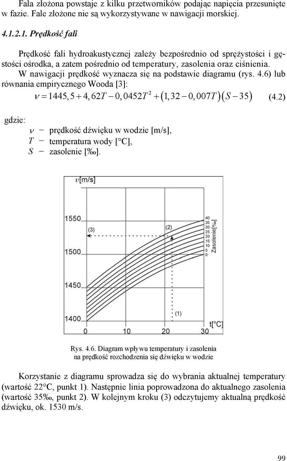 W nawigacji prędkość wyznacza się na podstawie diagramu (rys. 4.6) lub równania empirycznego Wooda [3]: 2 ν = 1445,5 + 4, 62T 0, 0452T + 1,32 0, 007T S 35 (4.