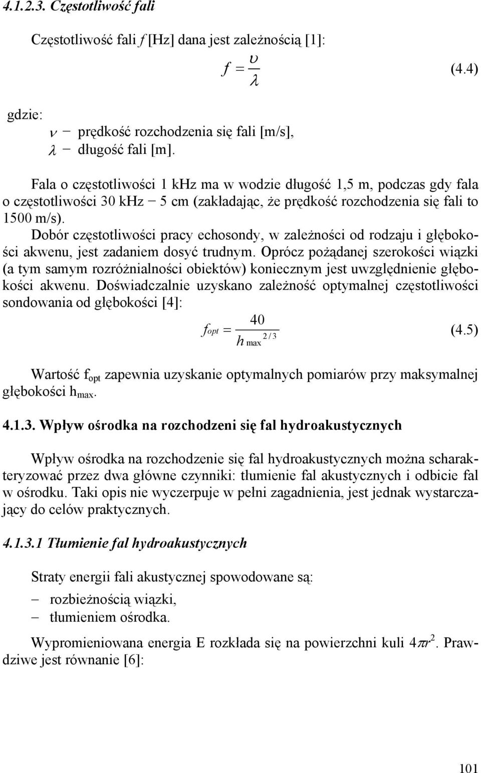 Dobór częstotliwości pracy echosondy, w zależności od rodzaju i głębokości akwenu, jest zadaniem dosyć trudnym.