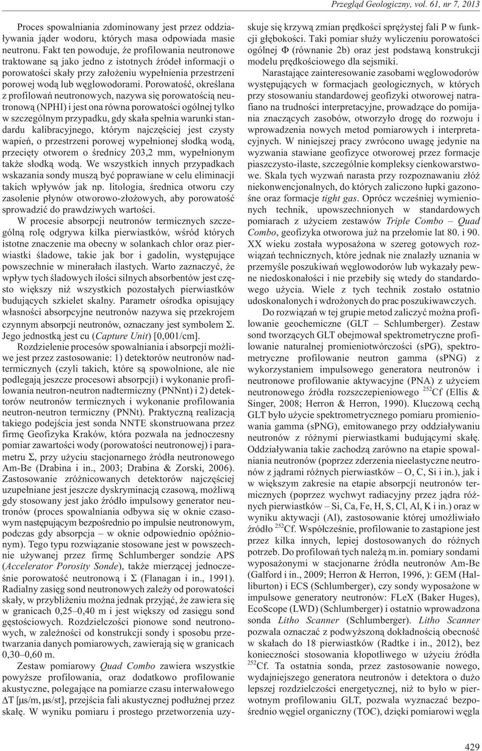 Porowatoœæ, okreœlana z profilowañ neutronowych, nazywa siê porowatoœci¹ neutronow¹ (NPHI) i jest ona równa porowatoœci ogólnej tylko w szczególnym przypadku, gdy ska³a spe³nia warunki standardu