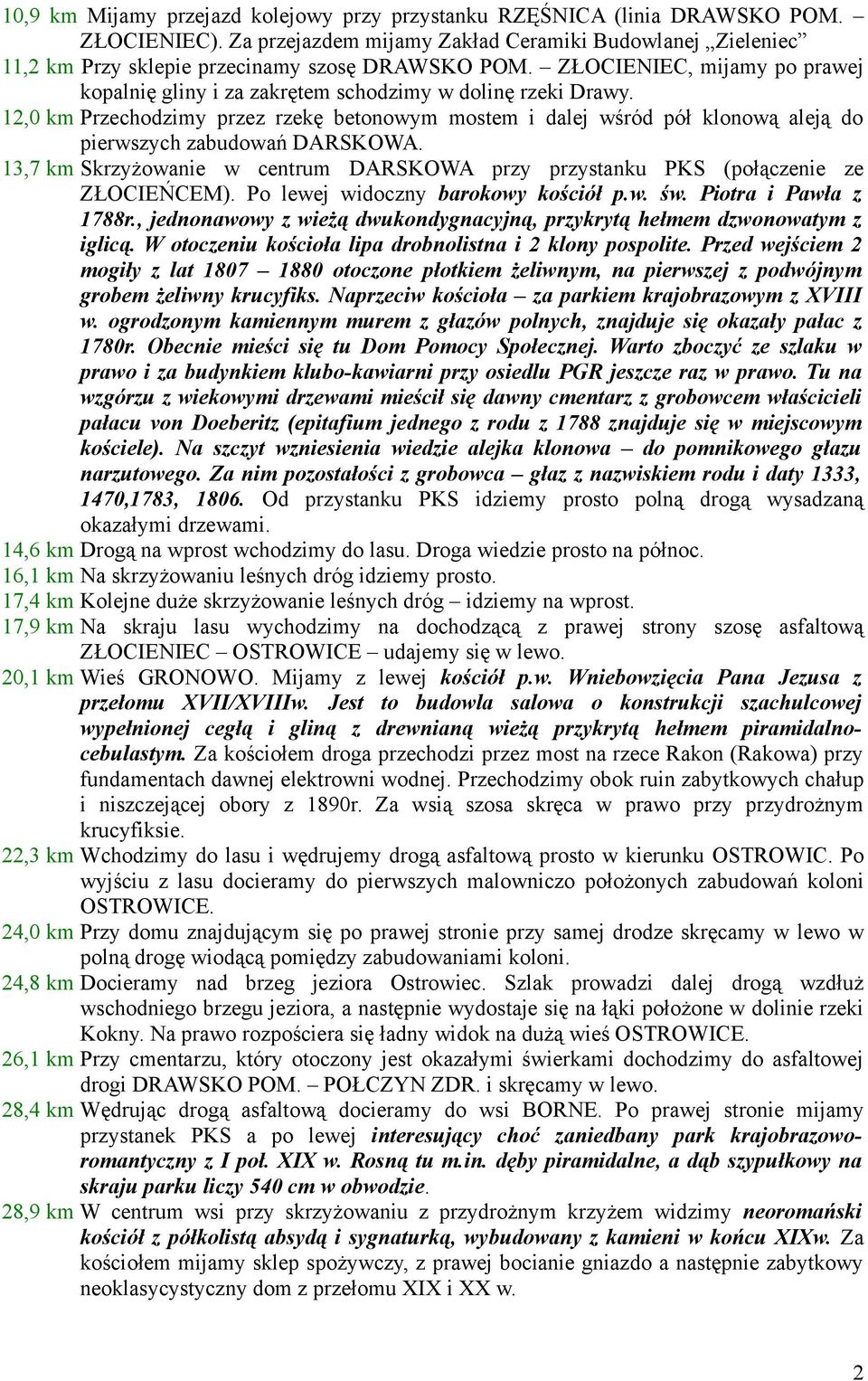 12,0 km Przechodzimy przez rzekę betonowym mostem i dalej wśród pół klonową aleją do pierwszych zabudowań DARSKOWA.