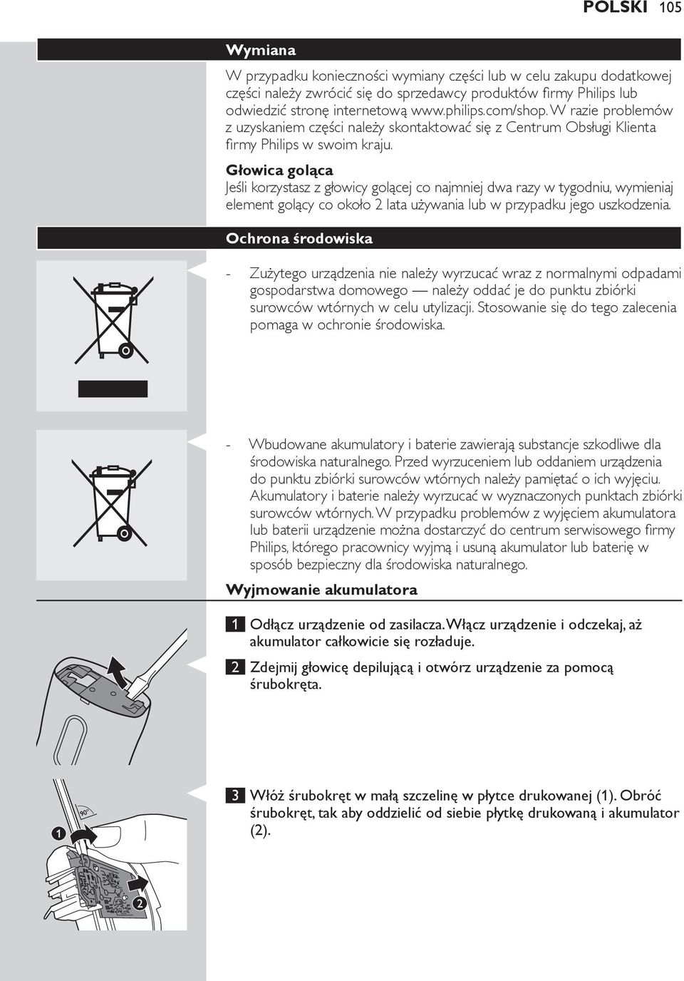 Głowica goląca Jeśli korzystasz z głowicy golącej co najmniej dwa razy w tygodniu, wymieniaj element golący co około 2 lata używania lub w przypadku jego uszkodzenia.