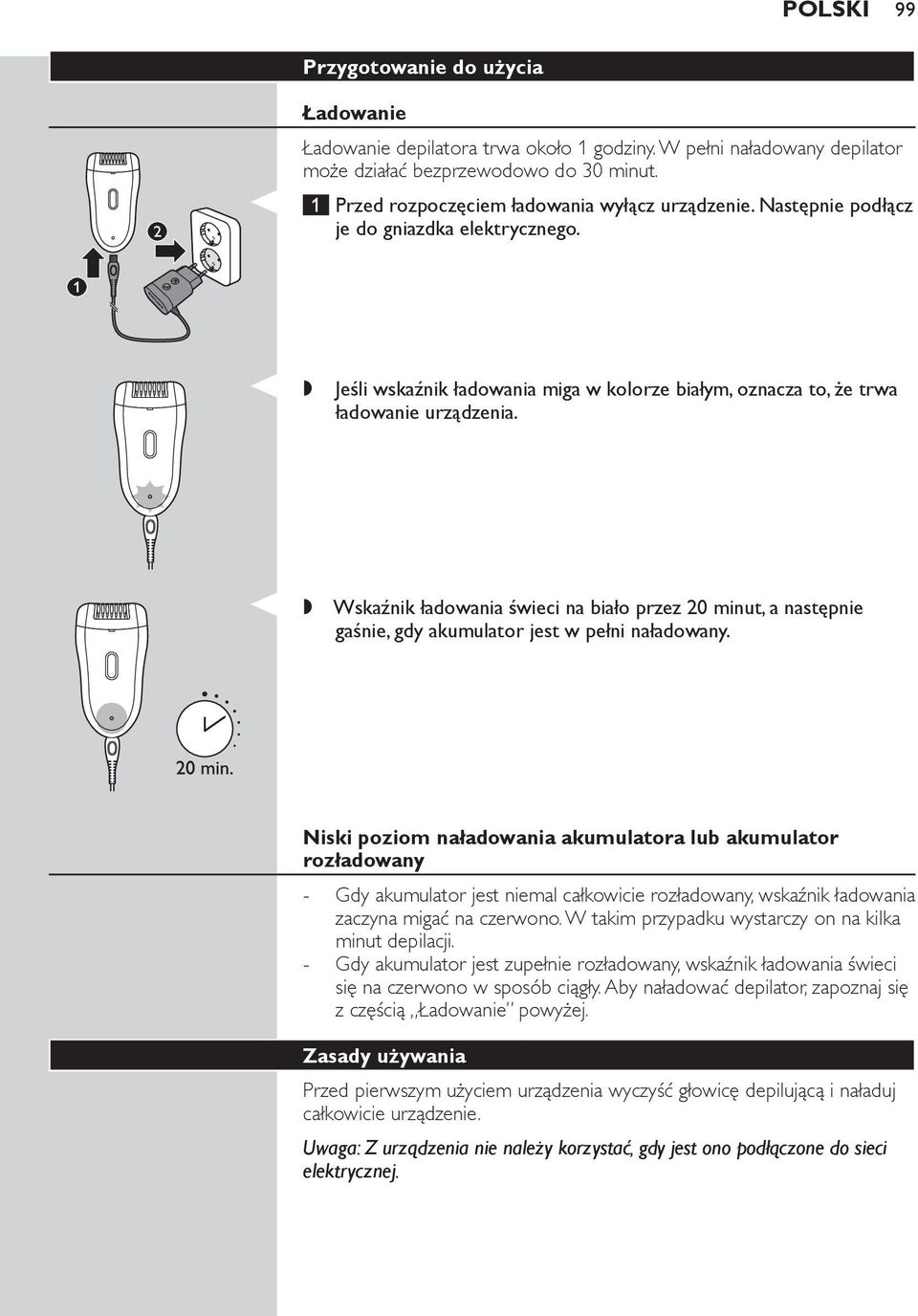 ,, Wskaźnik ładowania świeci na biało przez 20 minut, a następnie gaśnie, gdy akumulator jest w pełni naładowany.