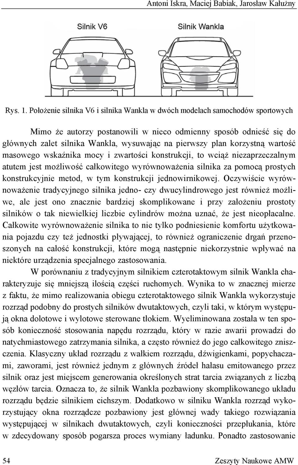 plan korzystną wartość masowego wskaźnika mocy i zwartości konstrukcji, to wciąż niezaprzeczalnym atutem jest możliwość całkowitego wyrównoważenia silnika za pomocą prostych konstrukcyjnie metod, w