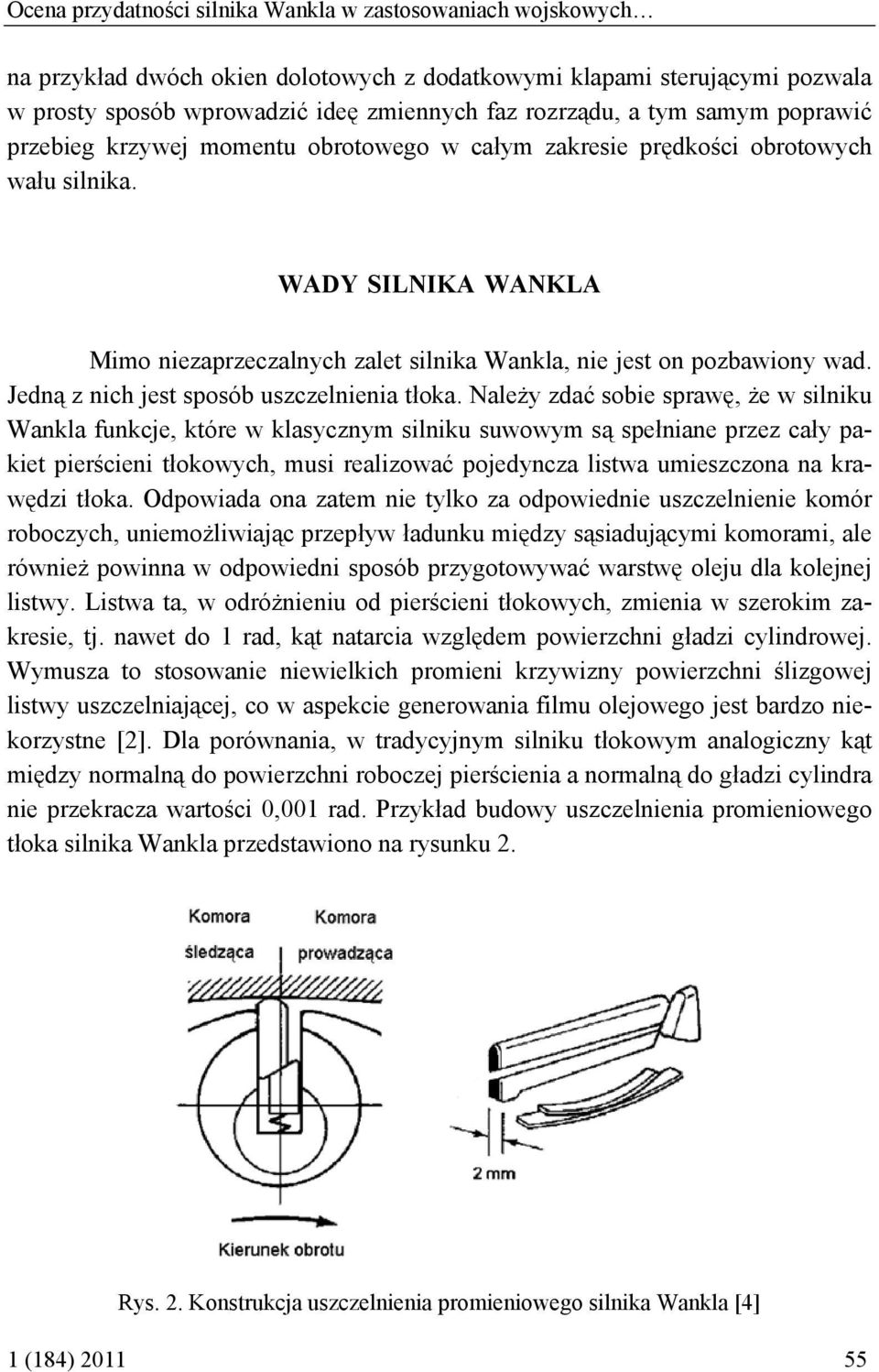 Jedną z nich jest sposób uszczelnienia tłoka.