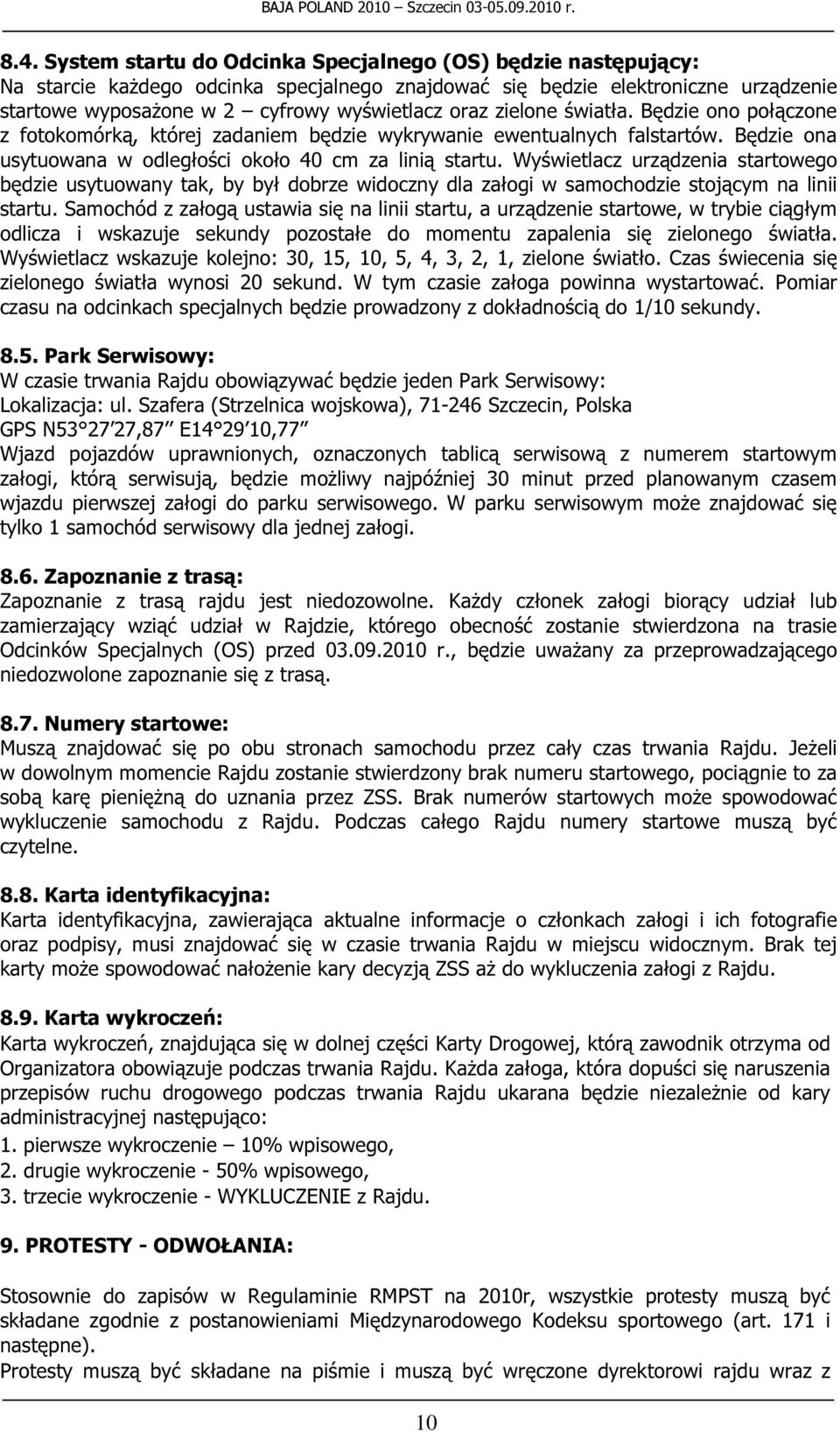 Wyświetlacz urządzenia startowego będzie usytuowany tak, by był dobrze widoczny dla załogi w samochodzie stojącym na linii startu.