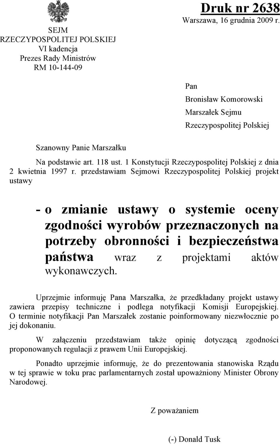 przedstawiam Sejmowi Rzeczypospolitej Polskiej projekt ustawy - o zmianie ustawy o systemie oceny zgodności wyrobów przeznaczonych na potrzeby obronności i bezpieczeństwa państwa wraz z projektami