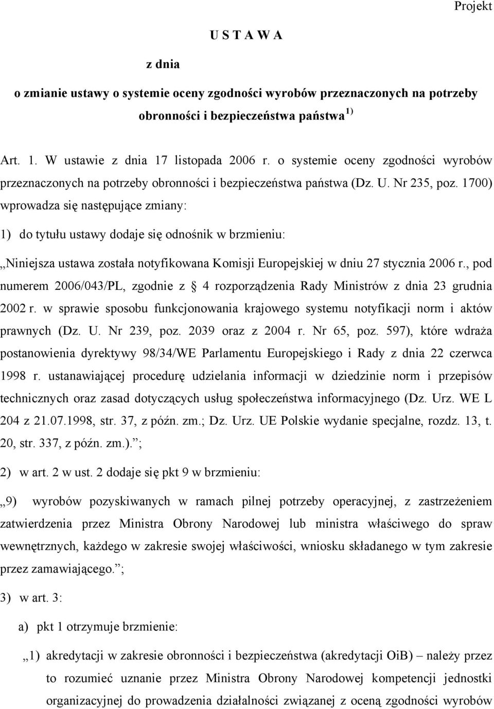 1700) wprowadza się następujące zmiany: 1) do tytułu ustawy dodaje się odnośnik w brzmieniu: Niniejsza ustawa została notyfikowana Komisji Europejskiej w dniu 27 stycznia 2006 r.