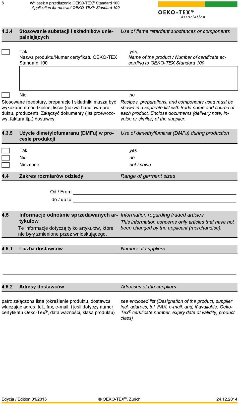 certificate according to OEKO-TEX Standard 100 Nie Stosowane receptury, preparacje i składniki muszą być wykazane na oddzielnej liście (nazwa handlowa produktu, producent).