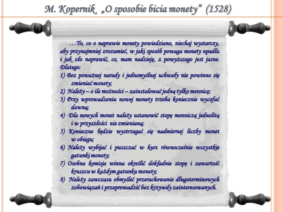 Dlatego: 1) Bez poważnej narady i jednomyślnej uchwały nie powinno się zmieniać monety; 2) Należy o ile możności zainstalować jedną tylko mennicę; 3) Przy wprowadzeniu nowej monety trzeba koniecznie