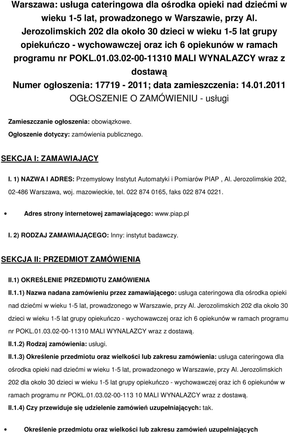 02-00-11310 MALI WYNALAZCY wraz z dostawą Numer ogłoszenia: 17719-2011; data zamieszczenia: 14.01.2011 OGŁOSZENIE O ZAMÓWIENIU - usługi Zamieszczanie ogłoszenia: obowiązkowe.