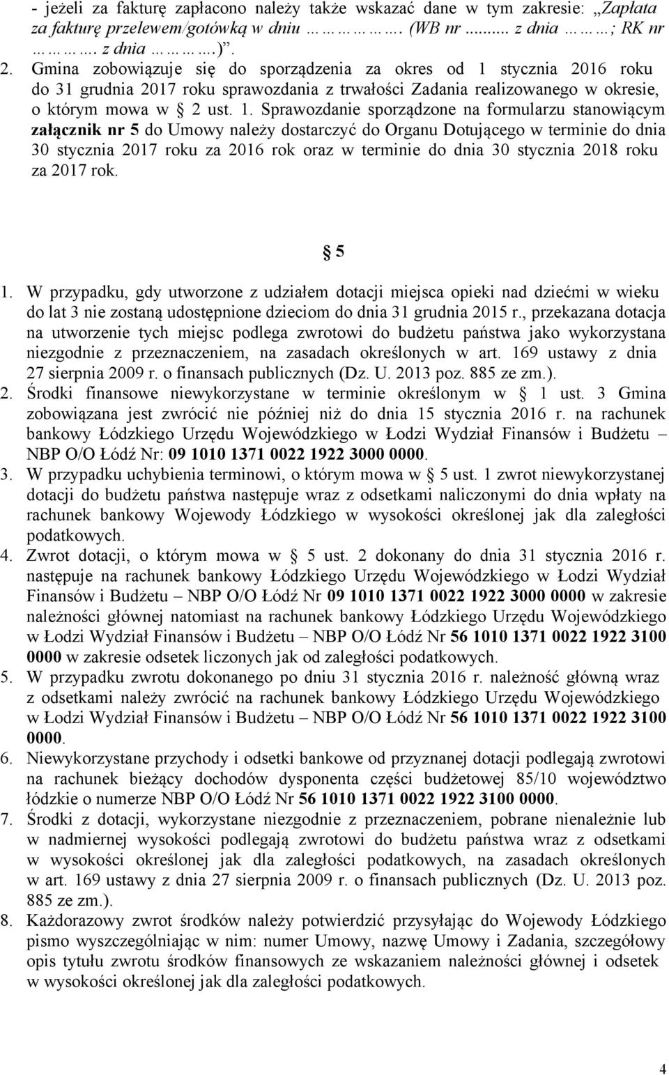 stycznia 2016 roku do 31 grudnia 2017 roku sprawozdania z trwałości Zadania realizowanego w okresie, o którym mowa w 2 ust. 1.