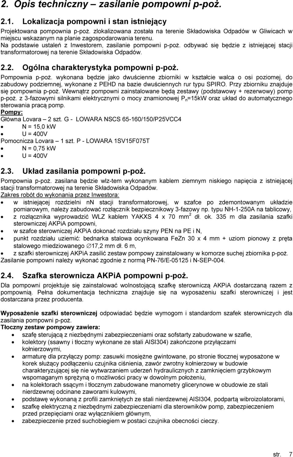 odbywać się będzie z istniejącej stacji transformatorowej na terenie Składowiska Odpadów. 2.2. Ogólna charakterystyka pompowni p-poż. Pompownia p-poż.